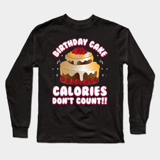 Birthday Cake Calories Don't Count Funny Birthday Squad Gift Long Sleeve T-Shirt